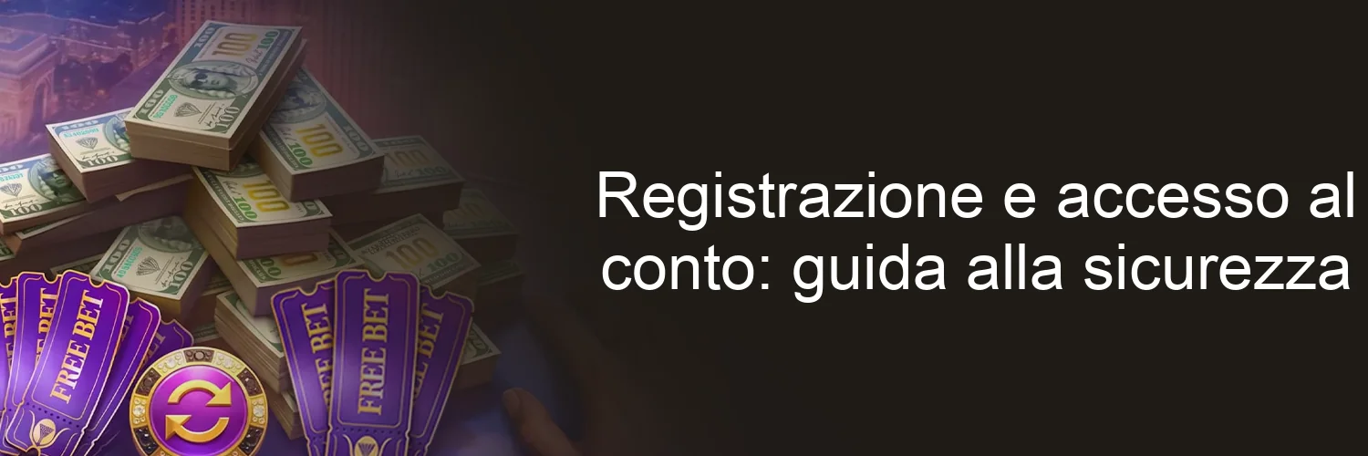Registrazione e accesso al conto: guida alla sicurezza Registrazione e accesso al conto: guida alla sicurezza